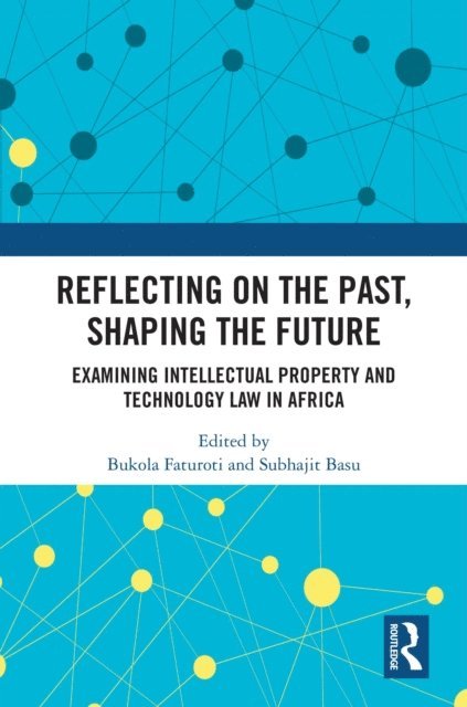 Subhajit Basu, Bukola Faturoti - Reflecting on the Past, Shaping the Future: Examining Intellectual Property and Technology Law in Africa, E-bok