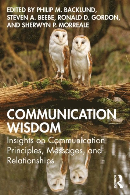 Sherwyn Morreale, Ronald Gordon, Steven Beebe, Philip Backlund - Communication Wisdom, E-bok