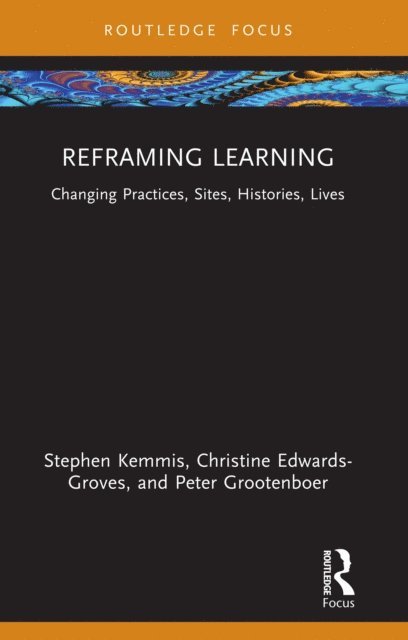 Peter Grootenboer, Christine Edwards-Groves, Stephen Kemmis - Reframing Learning, E-bok