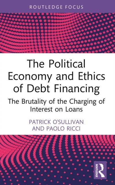Paolo Ricci, Patrick O'Sullivan - Political Economy and Ethics of Debt Financing, E-bok