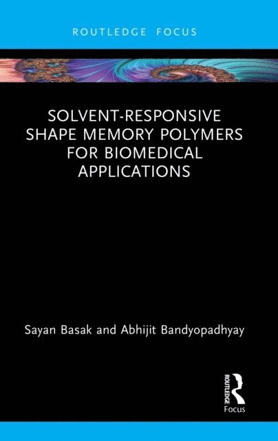 Abhijit Bandyopadhyay, Sayan Basak - Solvent-Responsive Shape Memory Polymers for Biomedical Applications, E-bok