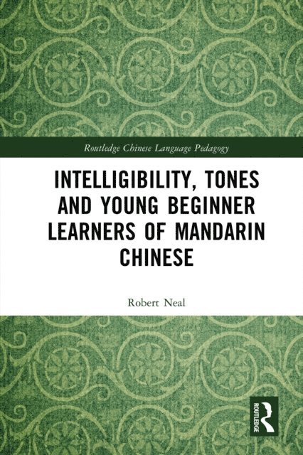 Robert Neal - Intelligibility, Tones and Young Beginner Learners of Mandarin Chinese, E-bok
