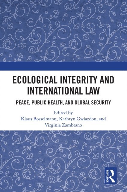 Virginia Zambrano, Kathryn Gwiazdon, Klaus Bosselmann - Ecological Integrity and International Law, E-bok