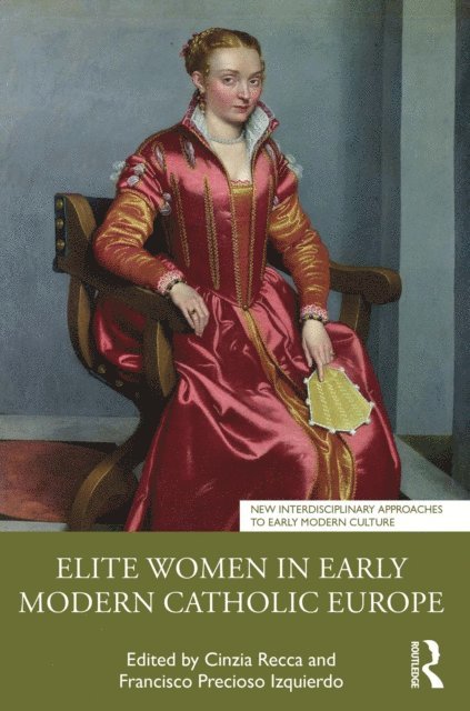 Francisco Precioso Izquierdo, Cinzia Recca - Elite Women in Early Modern Catholic Europe, E-bok