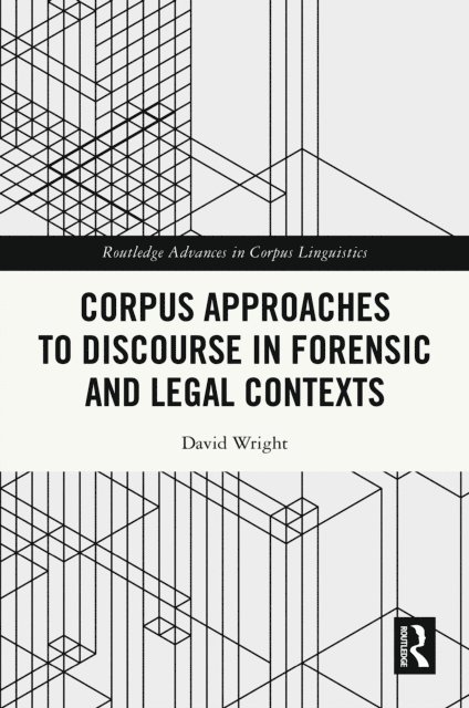 David Wright - Corpus Approaches to Discourse in Forensic and Legal Contexts, E-bok