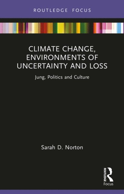 Sarah D. Norton - Climate Change, Environments of Uncertainty and Loss, E-bok