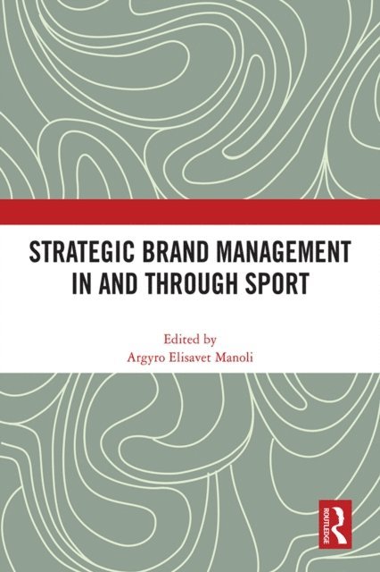 Argyro Elisavet Manoli - Strategic Brand Management In and Through Sport, E-bok
