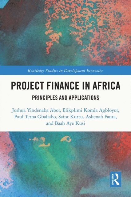 Baah Aye Kusi, Ashenafi Fanta, Saint Kuttu, Paul Gbahabo, Elikplimi Kolma Agbloyor, Joshua Yindenaba Abor - Project Finance in Africa, E-bok