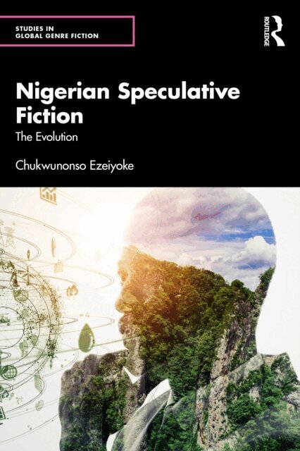 Chukwunonso Ezeiyoke - Nigerian Speculative Fiction, E-bok