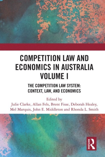 Rhonda L. Smith, John E. Middleton, Mel Marquis, Deborah Healey, Brent Fisse, Allan Fels, Julie Clarke - Competition Law and Economics in Australia, Volume I, E-bok