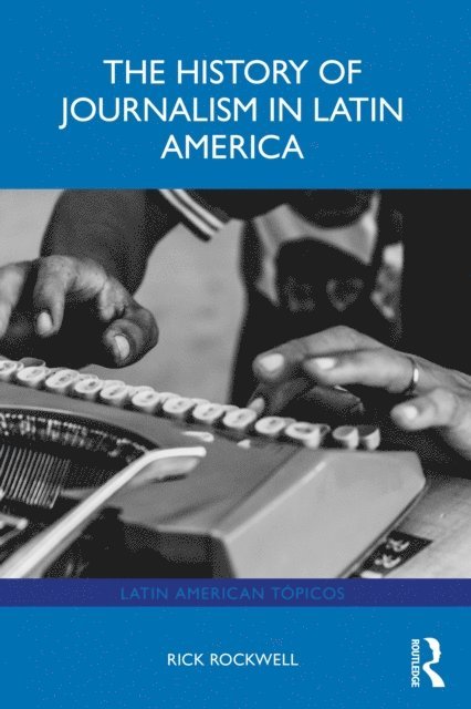 Rick Rockwell - History of Journalism in Latin America, E-bok