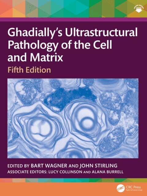 Alana Burrell, Lucy Collinson, John Stirling, Bart Wagner - Ghadially's Ultrastructural Pathology of the Cell and Matrix, E-bok