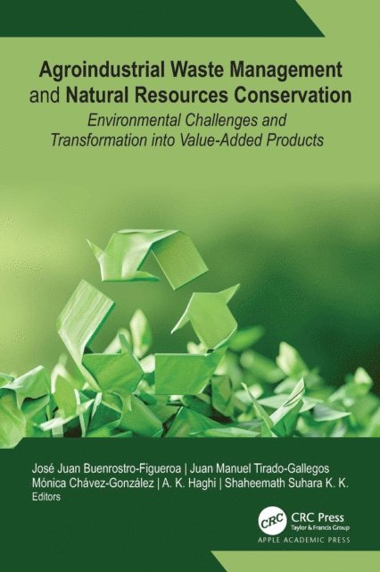 Shaheemath Suhara K. K, A. K. Haghi, Monica L. Chavez-Gonzalez, Juan Manuel Tirado-Gallegos, Jose Juan Buenrostro-Figueroa - Agroindustrial Waste Management and Natural Resources Conservation, E-bok