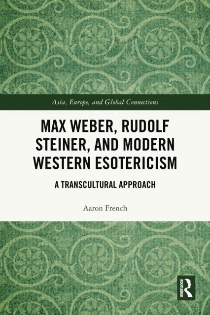 Aaron French - Max Weber, Rudolf Steiner, and Modern Western Esotericism, E-bok
