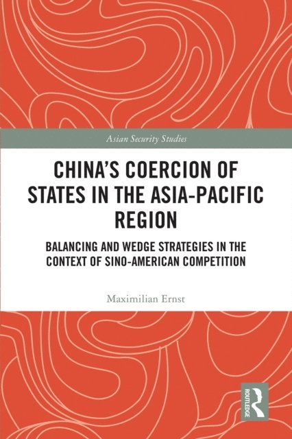 Maximilian Ernst - China's Coercion of States in the Asia-Pacific Region, E-bok