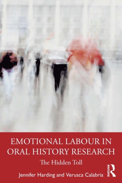 Verusca Calabria, Jennifer Harding - Emotional Labour in Oral History Research, E-bok