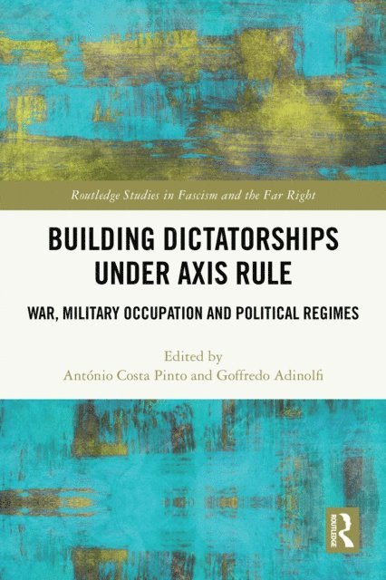 Goffredo Adinolfi, Antonio Costa Pinto - Building Dictatorships under Axis Rule, E-bok