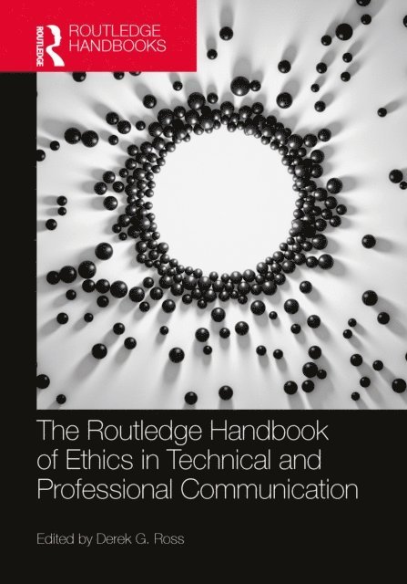 Derek G. Ross - Routledge Handbook of Ethics in Technical and Professional Communication, E-bok