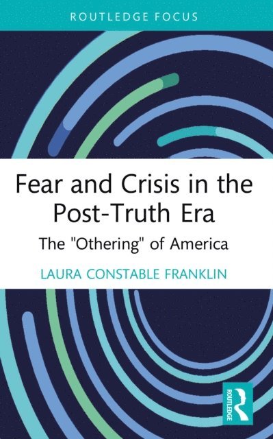 Laura Constable Franklin - Fear and Crisis in the Post-Truth Era, E-bok