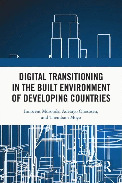 Thembani Moyo, Adetayo Onososen, Innocent Musonda - Digital Transitioning in the Built Environment of Developing Countries, E-bok