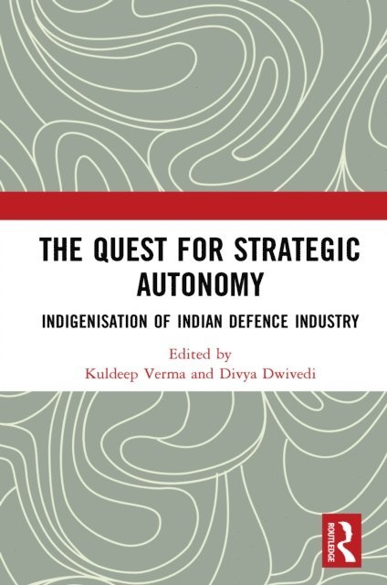 Divya Dwivedi, Kuldeep Verma - Quest for Strategic Autonomy, E-bok