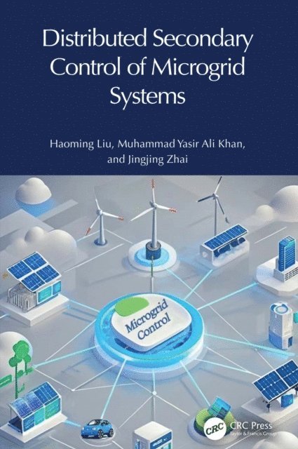 Jingjing Zhai, Muhammad Yasir Ali Khan, Haoming Liu - Distributed Secondary Control of Microgrid Systems, E-bok