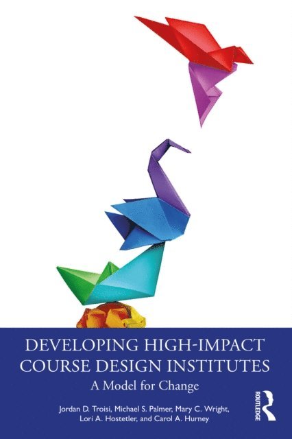 Carol A. Hurney, Lori A. Hostetler, Mary C. Wright, Michael S. Palmer, Jordan D. Troisi - Developing High-Impact Course Design Institutes, E-bok