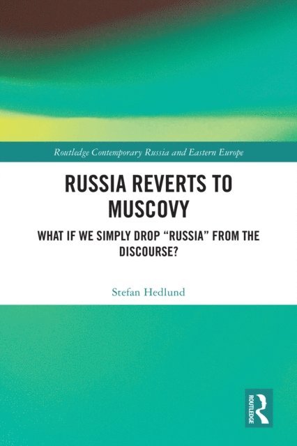 Stefan Hedlund - Russia Reverts to Muscovy, E-bok