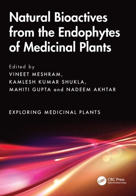 Nadeem Akhtar, Mahiti Gupta, Kamlesh Kumar Shukla, Vineet Meshram - Natural Bioactives from the Endophytes of Medicinal Plants, E-bok