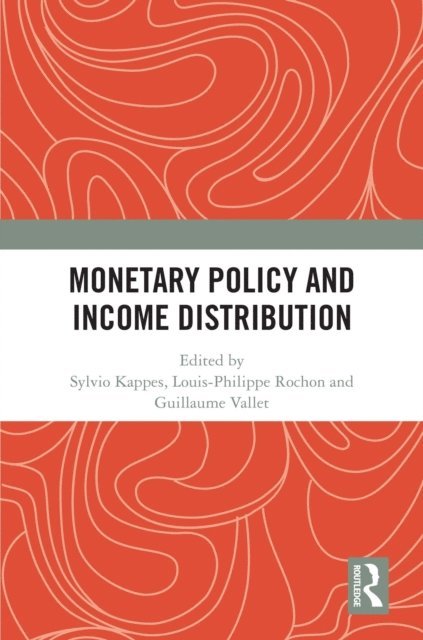 Guillaume Vallet, Louis-Philippe Rochon, Sylvio Kappes - Monetary Policy and Income Distribution, E-bok