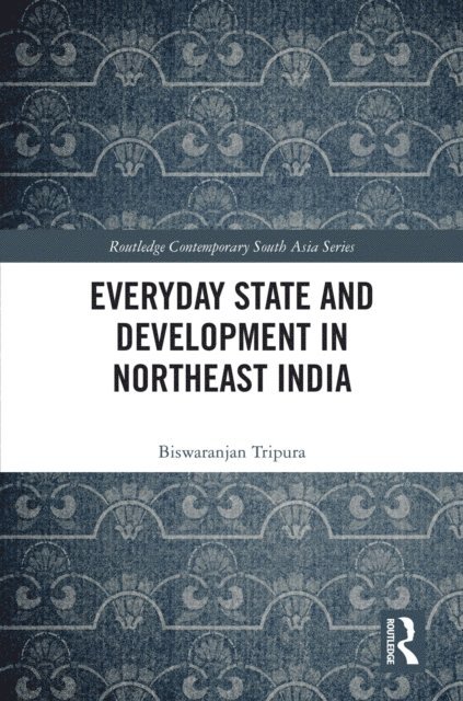 Biswaranjan Tripura - Everyday State and Development in Northeast India, E-bok