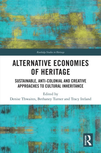 Tracy Ireland, Bethaney Turner, Denise Thwaites - Alternative Economies of Heritage, E-bok