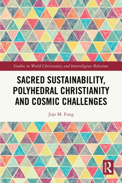 Jojo M. Fung - Sacred Sustainability, Polyhedral Christianity and Cosmic Challenges, E-bok