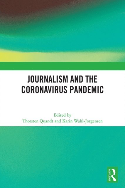 Karin Wahl-Jorgensen, Thorsten Quandt - Journalism and the Coronavirus Pandemic, E-bok