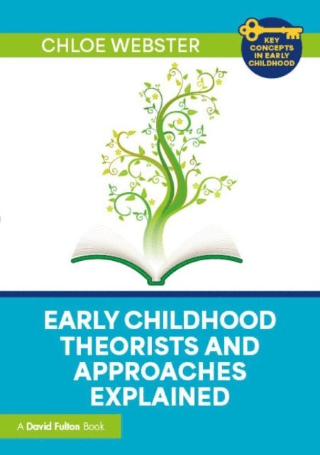 Chloe Webster - Early Childhood Theorists and Approaches Explained, E-bok