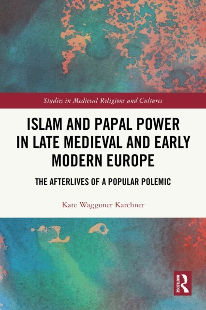 Kate Waggoner Karchner - Islam and Papal Power in Late Medieval and Early Modern Europe, E-bok