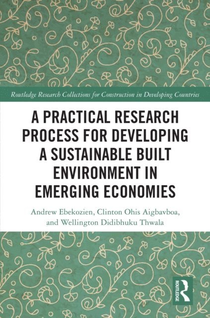 Wellington Didibhuku Thwala, Clinton Ohis Aigbavboa, Andrew Ebekozien - Practical Research Process for Developing a Sustainable Built Environment in Emerging Economies, E-bok