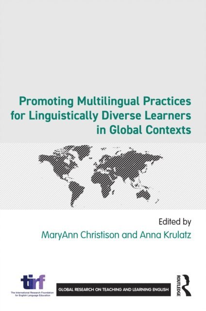 Anna Krulatz, MaryAnn Christison - Promoting Multilingual Practices for Linguistically Diverse Learners in Global Contexts, E-bok