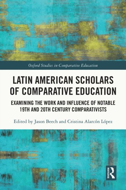 Cristina Alarcon Lopez, Jason Beech - Latin American Scholars of Comparative Education, E-bok