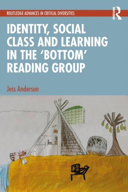 Jess Anderson - Identity, Social Class and Learning in the 'Bottom' Reading Group, E-bok