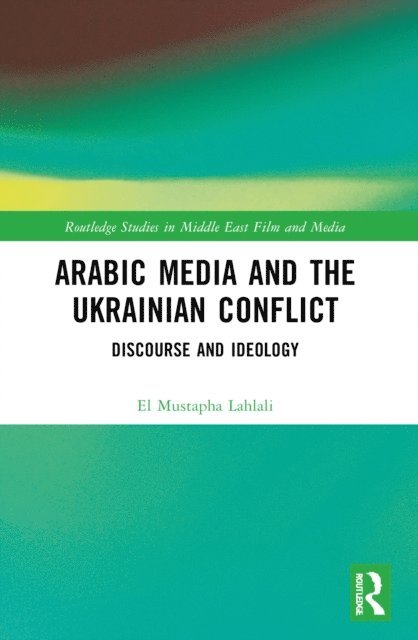 El Mustapha Lahlali - Arabic Media and the Ukrainian Conflict, E-bok
