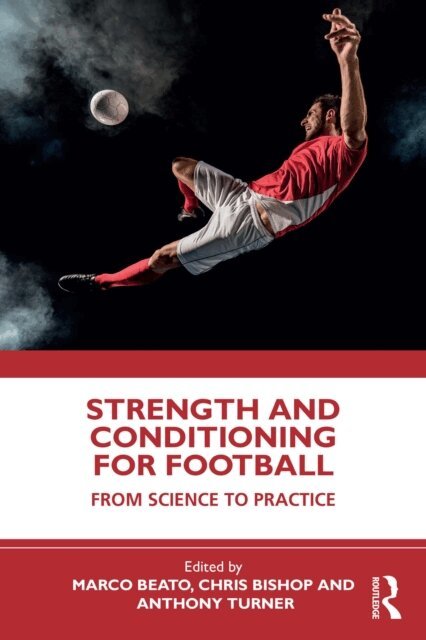 Anthony N. Turner, Chris Bishop, Marco Beato - Strength and Conditioning for Football, E-bok