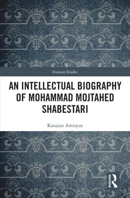 Katajun Amirpur - Intellectual Biography of Mohammad Mojtahed Shabestari, E-bok