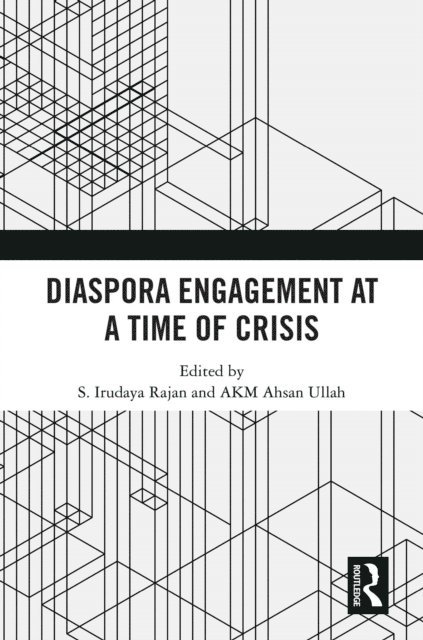 AKM Ahsan Ullah, S Irudaya Rajan - Diaspora Engagement at a Time of Crisis, E-bok