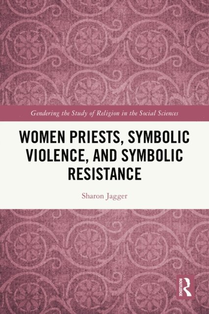 Sharon Jagger - Women Priests, Symbolic Violence, and Symbolic Resistance, E-bok