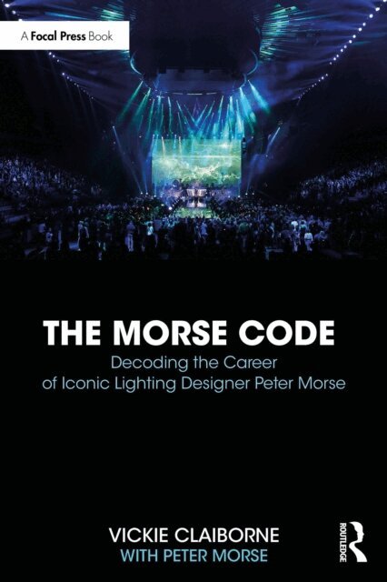 Peter Morse, Vickie Claiborne - Morse Code: Decoding the Career of Iconic Lighting Designer Peter Morse, E-bok