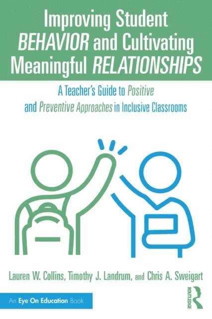 Chris A. Sweigart, Timothy J. Landrum, Lauren W. Collins - Improving Student Behavior and Cultivating Meaningful Relationships, E-bok