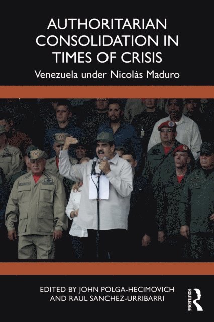 Raul Sanchez Urribarri, John Polga-Hecimovich - Authoritarian Consolidation in Times of Crisis, E-bok