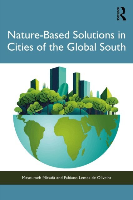 Fabiano Lemes de Oliveira, Masoumeh Mirsafa - Nature-Based Solutions in Cities of the Global South, E-bok