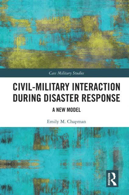 Emily M. Chapman - Civil-Military Interaction during Disaster Response, E-bok